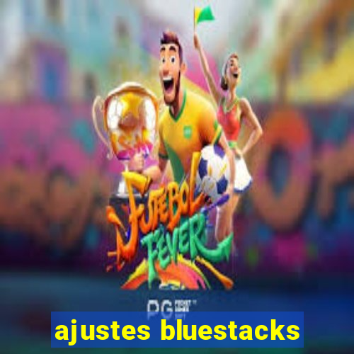 ajustes bluestacks